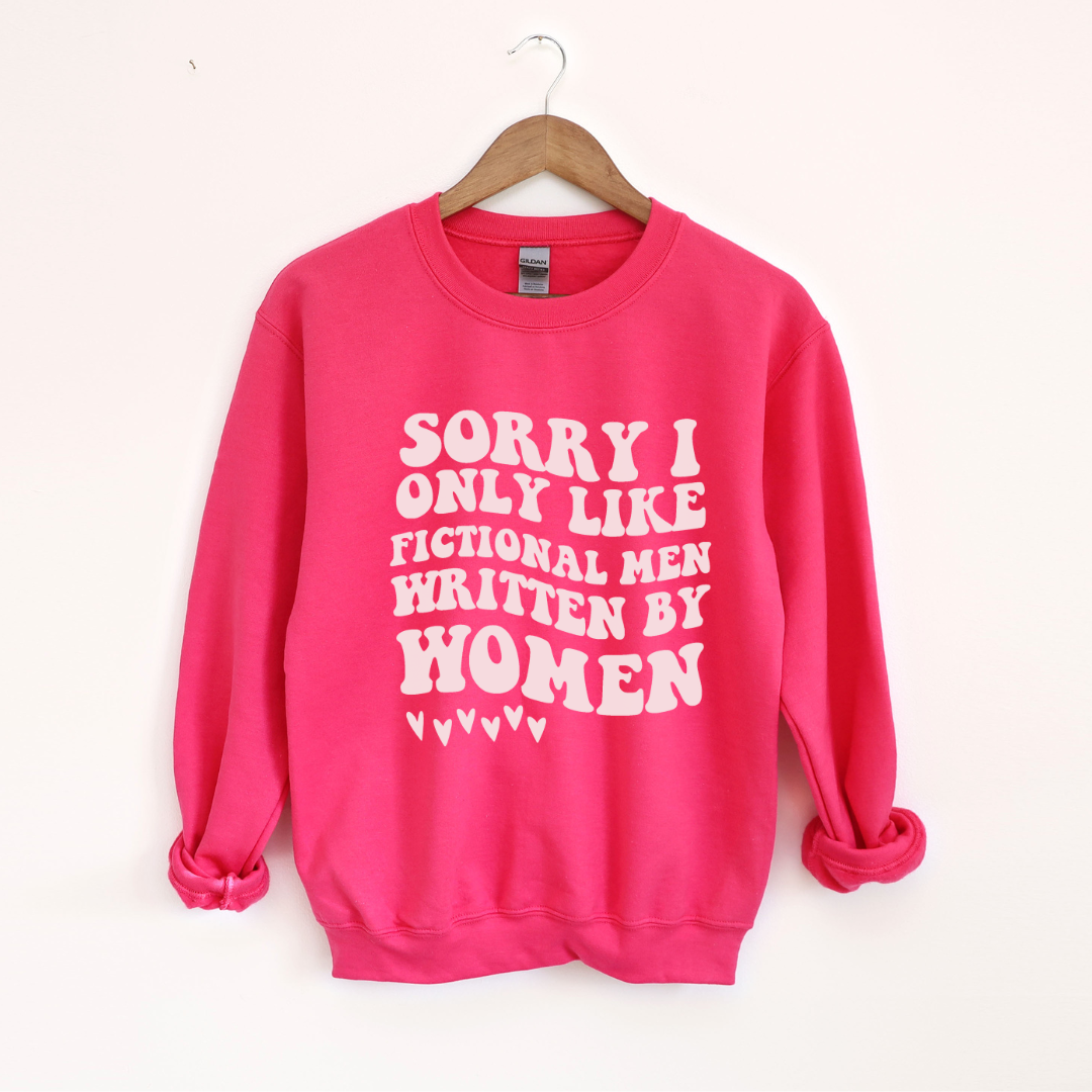 Sorry I Only Like Fictional Men Written By Women Crewneck Sweatshirt