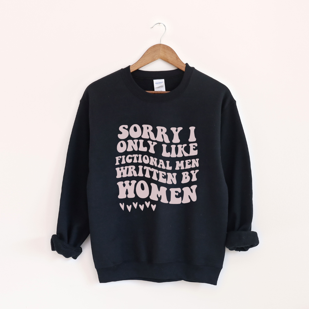 Sorry I Only Like Fictional Men Written By Women Crewneck Sweatshirt