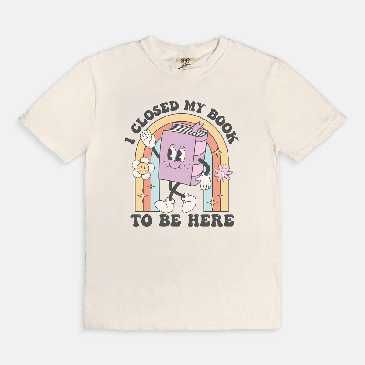 I Closed My Book To Be Here Comfort Colors Tee