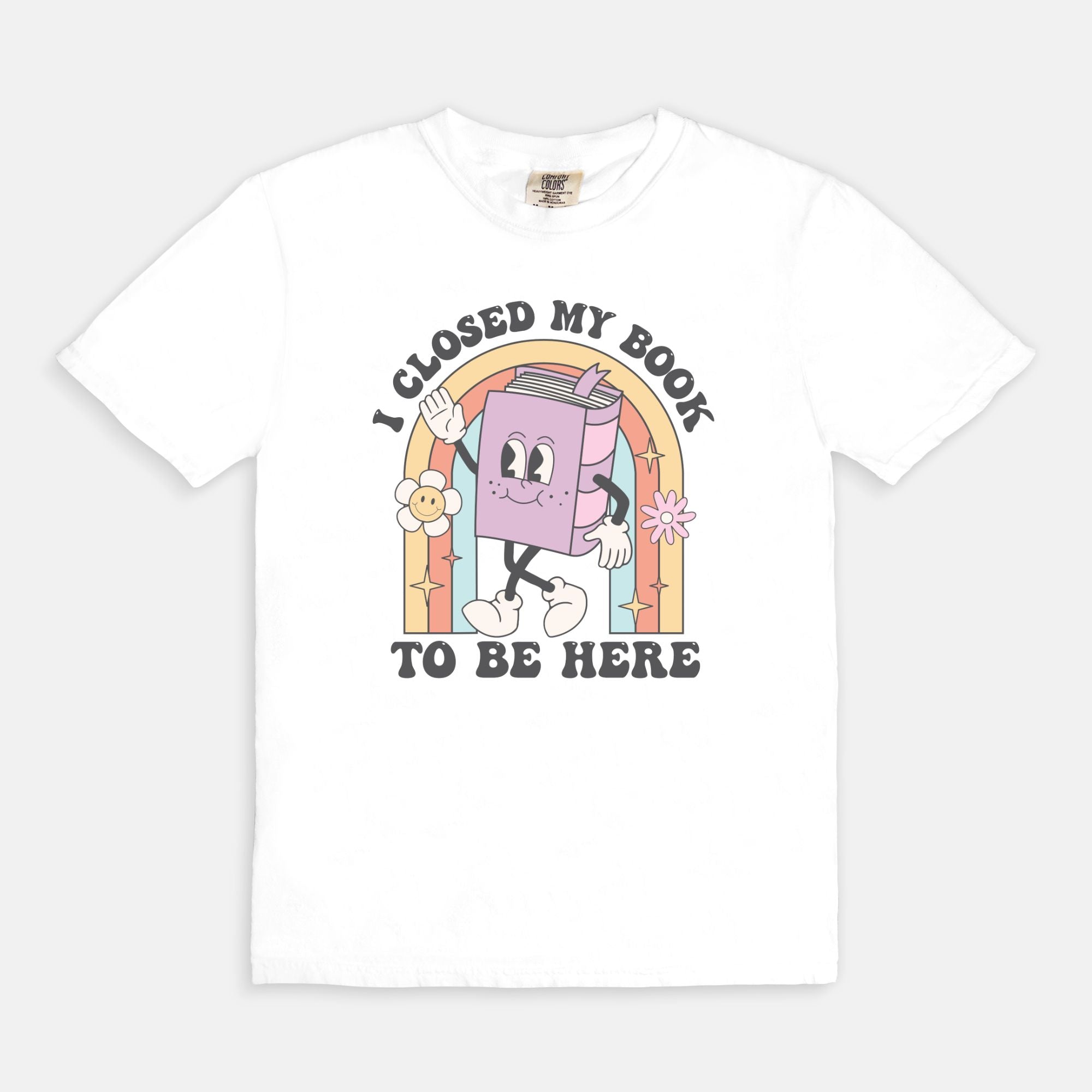 I Closed My Book To Be Here Comfort Colors Tee